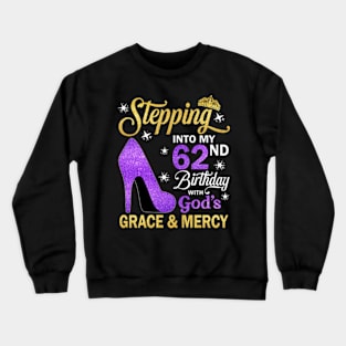 Stepping Into My 62nd Birthday With God's Grace & Mercy Bday Crewneck Sweatshirt